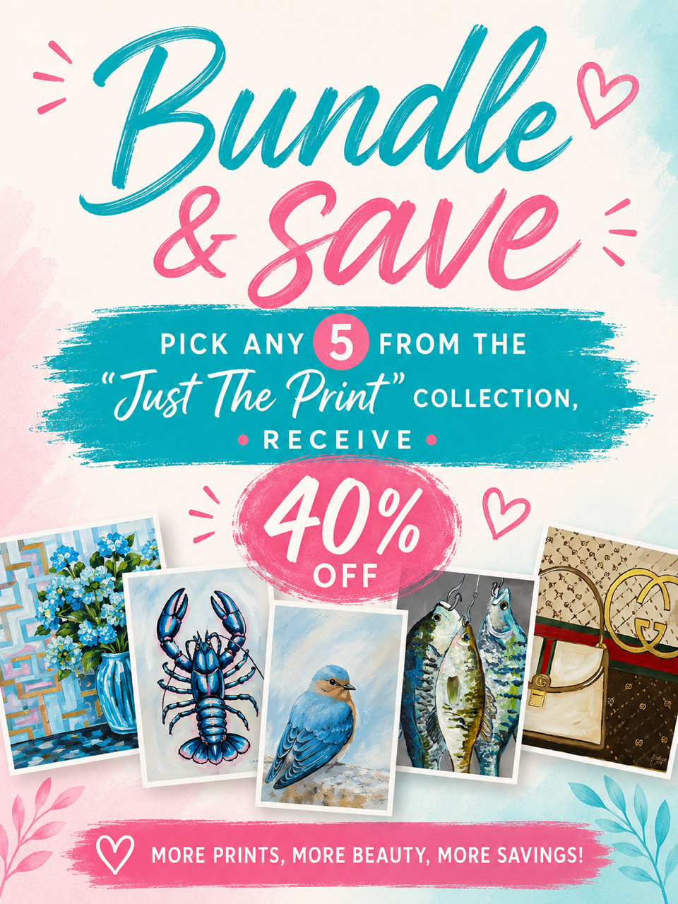 Choose any 5 Prints from "Just the Print" collection, receive 40% off!